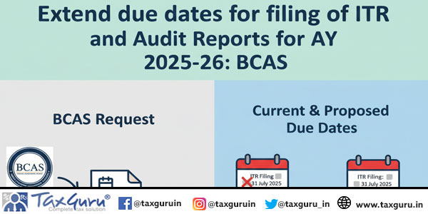 Extend due dates for filing of ITR and Audit Reports for AY 2025-26 BCAS