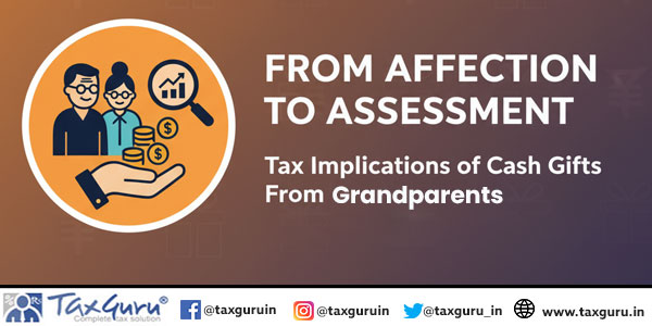 From Affection To Assessment Tax Implications of Cash Gifts From Grandparents