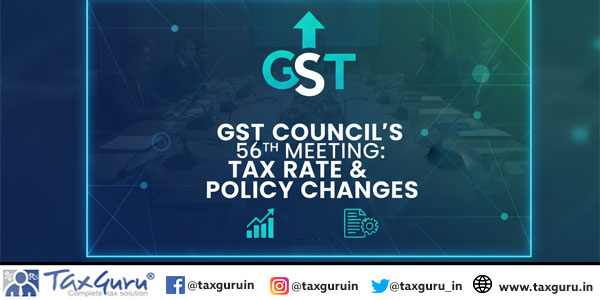 GST Council's 56th Meeting Tax Rate and Policy Changes