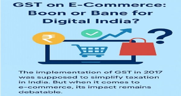 GST on E-Commerce: Boon or Bane for Digital India?