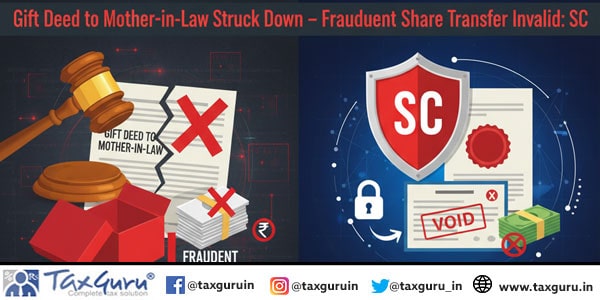 Gift Deed to Mother-in-Law Struck Down – Fraudulent Share Transfer Invalid: SC