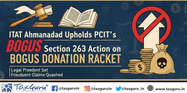 ITAT Ahmedabad upholds PCIT’s Section 263 Action on Bogus donation racket