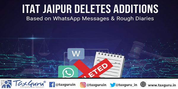 ITAT Jaipur Deletes Additions Based on WhatsApp Messages & Rough Diaries