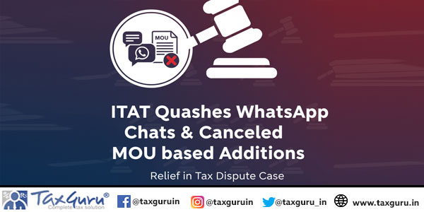 ITAT Quashes WhatsApp Chats & Cancelled MOU based Additions
