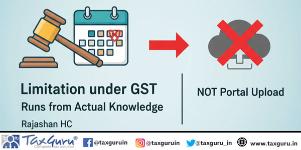 Limitation under GST Runs from Actual Knowledge, Not Portal Upload Rajasthan HC