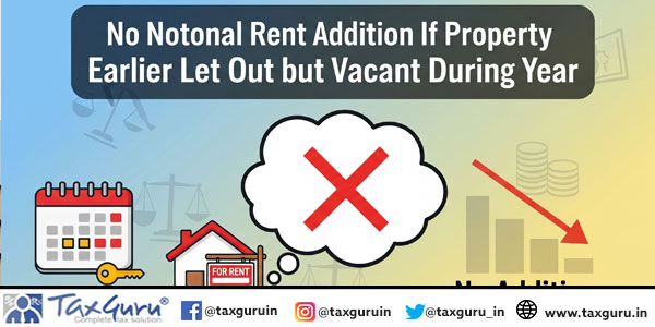 No Notional Rent Addition If Property Earlier Let Out but Vacant During Year