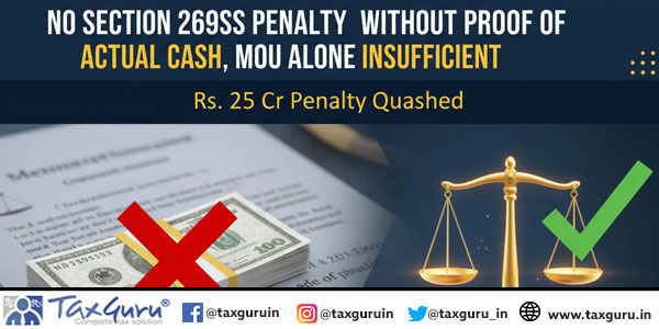 No Section 269SS Penalty Without Proof of Actual Cash, MOU Alone Insufficient - Rs. 25 Cr Penalty Quashed