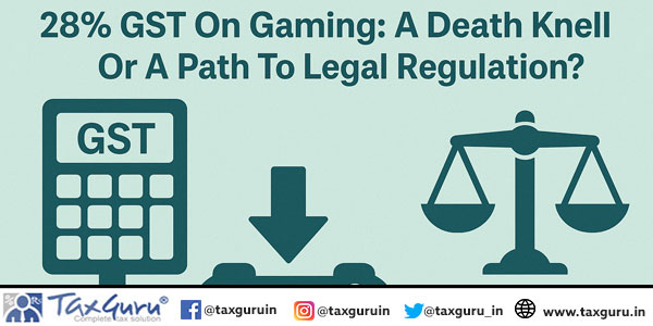 28% GST On Gaming A Death Knell Or A Path To Legal Regulation