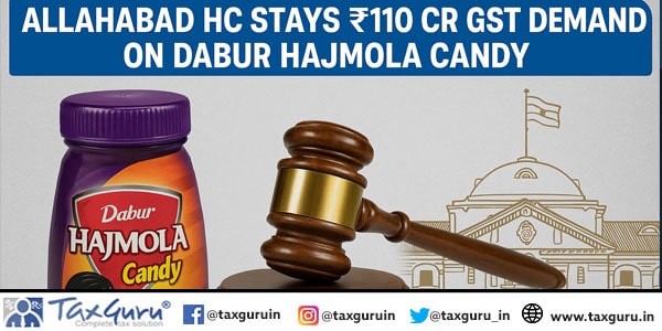 Allahabad HC Stays ₹110 Cr GST Demand on Dabur Hajmola Candy