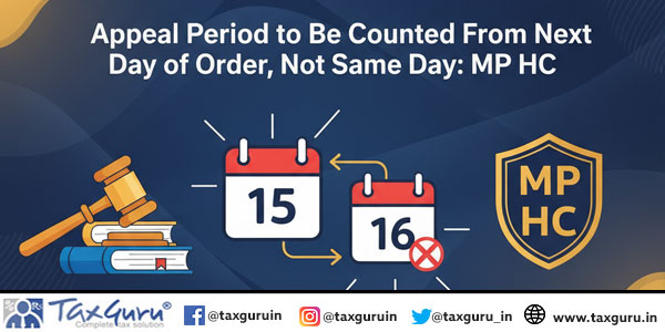 Appeal Period to Be Counted from Next Day of Order, Not Same Day: MP HC