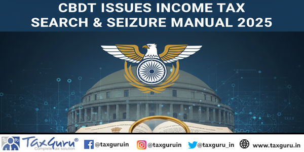CBDT issues Income Tax Search & Seizure Manual 2025