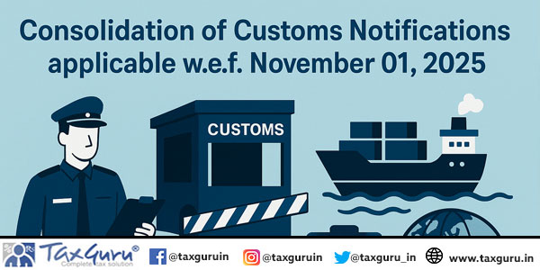 Consolidation of Customs Notifications applicable w.e.f. November 01, 2025