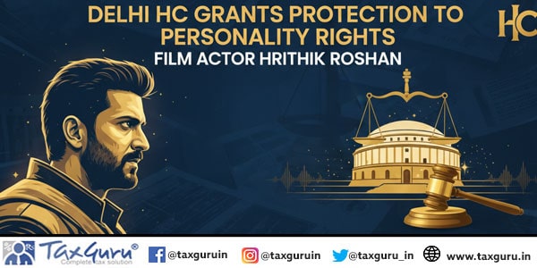 Delhi HC Grants Protection To Personality Rights To Film Actor Hrithik Roshan