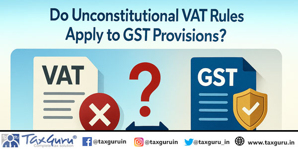 Do Unconstitutional VAT Rules Apply to GST Provisions
