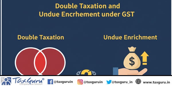 Double Taxation and Undue Enrichment under GST