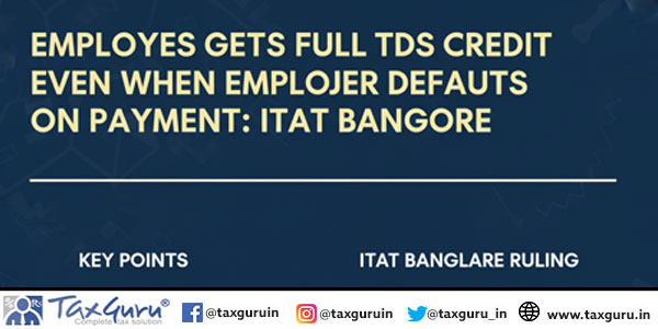 Employee Gets Full TDS Credit Even When Employer Defaults on Payment: ITAT Bangalore