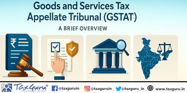 Goods and Services Tax Appellate Tribunal (GSTAT) – A Brief Overview