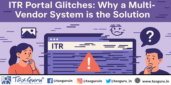 ITR Portal Glitches Why a Multi-Vendor System is the Solution