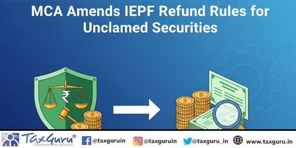 MCA Amends IEPF Refund Rules for Unclaimed Securities