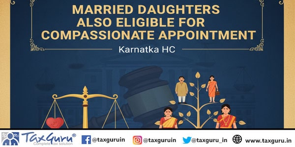 Married Daughters Also Eligible for Compassionate Appointment: Karnataka HC