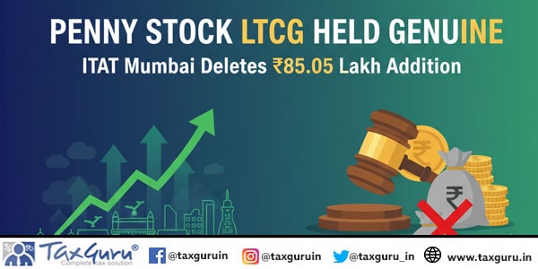 Penny Stock LTCG Held Genuine – ITAT Mumbai Deletes ₹85.05 Lakh Addition