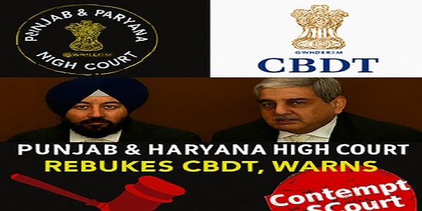 Punjab & Haryana High Court Rebukes CBDT, Warns