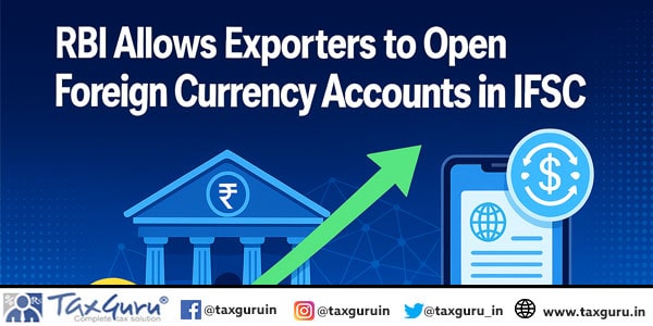 RBI Allows Exporters to Open Foreign Currency Accounts in IFSC