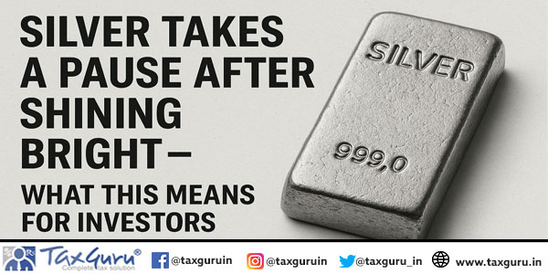 Silver takes a pause after shining bright – What this means for investors
