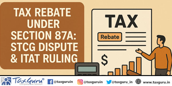 Tax Rebate under section 87A STCG Dispute & ITAT Ruling