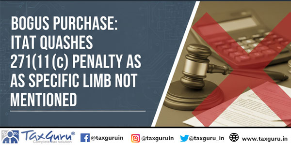 Bogus Purchase: ITAT Quashes 271(1)(c) Penalty as Specific Limb not Mentioned