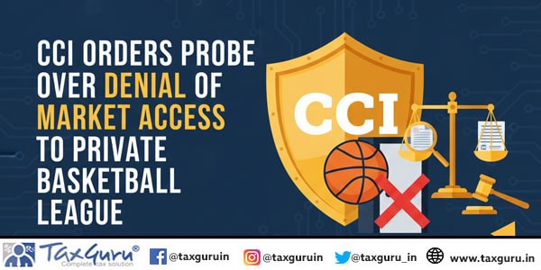 CCI Orders Probe Over Denial of Market Access to Private Basketball League