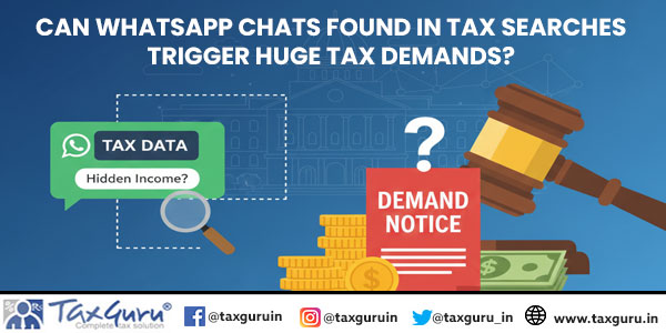 Can WhatsApp Chats Found in Tax Searches Trigger Huge Tax Demands?