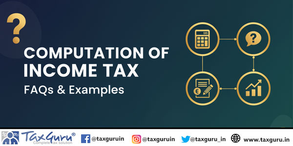 Computation of Income Tax FAQs & Examples