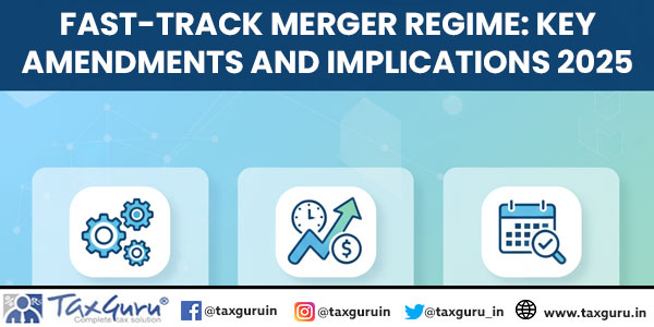 Fast-Track Merger Regime Key Amendments And Implications 2025