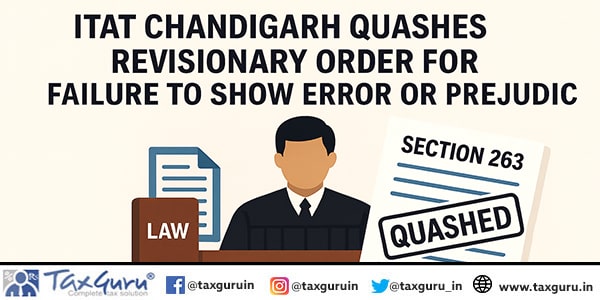 ITAT Chandigarh Quashes Revisionary Order for Failure to Show Error or Prejudice