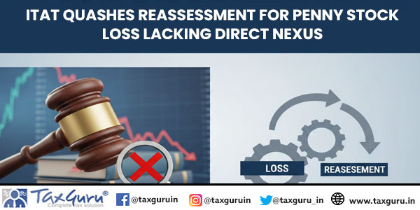 ITAT Quashes Reassessment for Penny Stock Loss Lacking Direct Nexus