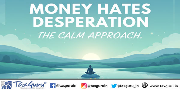 Money Hates Desperation The Calm Approach