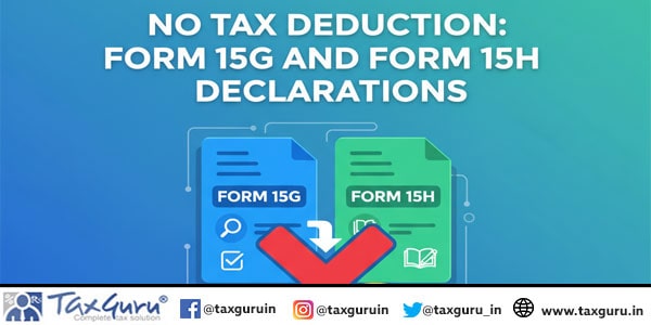 No Tax Deduction Form 15G and Form 15H Declarations