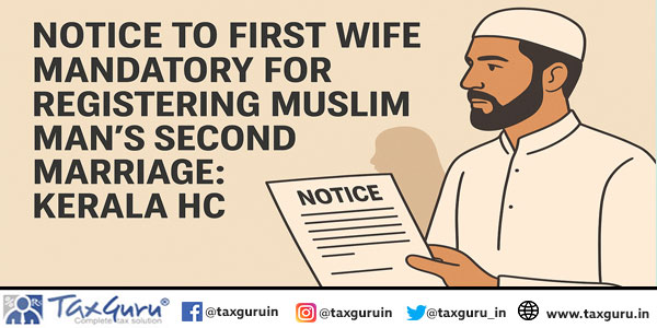 Notice To First Wife Mandatory For Registering Muslim Man’s Second Marriage Kerala HC