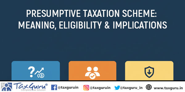 Presumptive Taxation Scheme Meaning, Eligibility & Implications