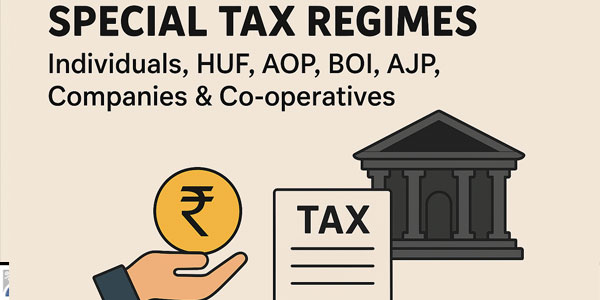 Special Tax Regimes Individuals, HUF, AOP, BOI, AJP, Companies & Co-operatives