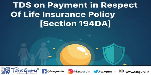 TDS on Payment in Respect of Life Insurance Policy [Section 194DA]
