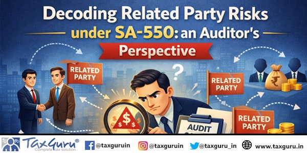 Decoding Related Party Risks under SA-550 an Auditor’s Perspective