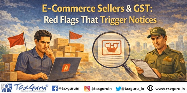 E-Commerce Sellers & GST Red Flags That Trigger Notices