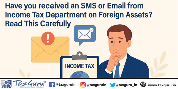 Have you received an SMS or Email from Income Tax Department on Foreign Assets Read This Carefully