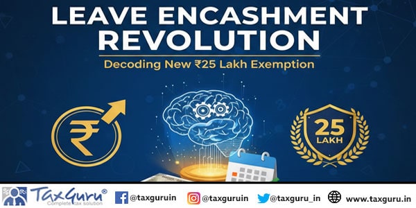 Leave Encashment Revolution Decoding New ₹25 Lakh Exemption