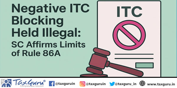 Negative ITC Blocking Held Illegal SC Affirms Limits of Rule 86A