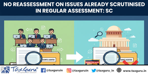 No Reassessment on Issues Already Scrutinised in Regular Assessment: SC