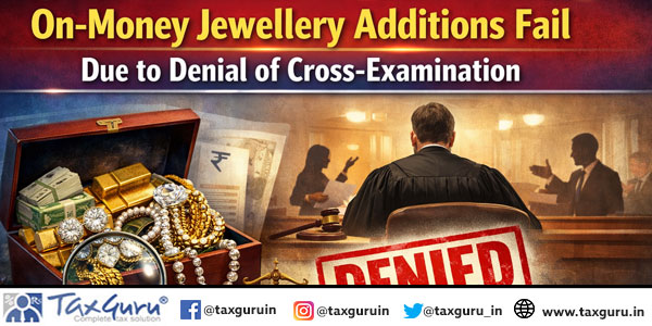 On-Money Jewellery Additions Fail Due to Denial of Cross-Examination
