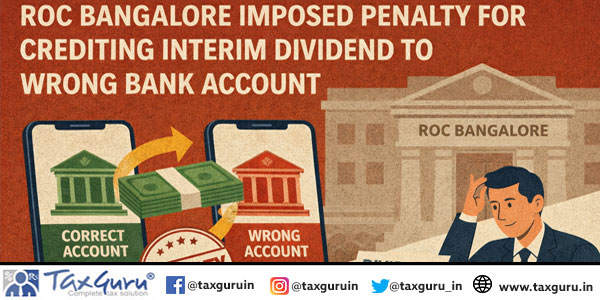ROC Bangalore Imposed Penalty for Crediting Interim Dividend to Wrong Bank Account